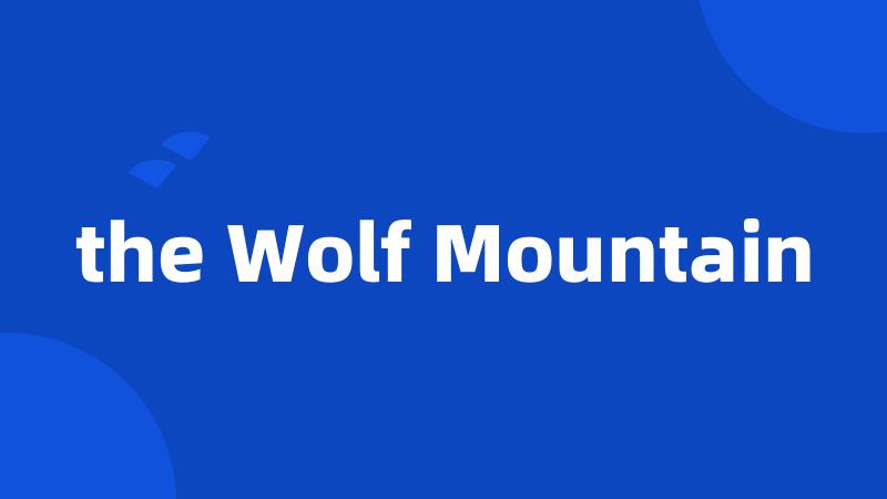 the Wolf Mountain