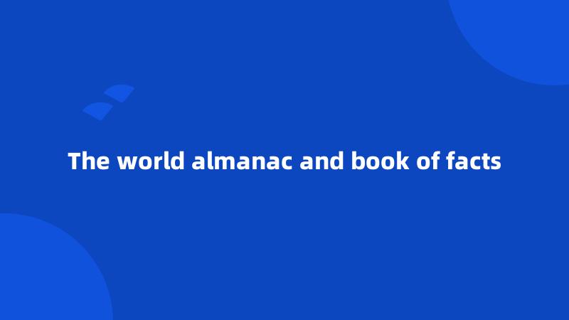 The world almanac and book of facts