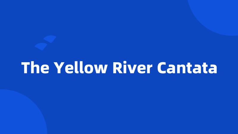 The Yellow River Cantata