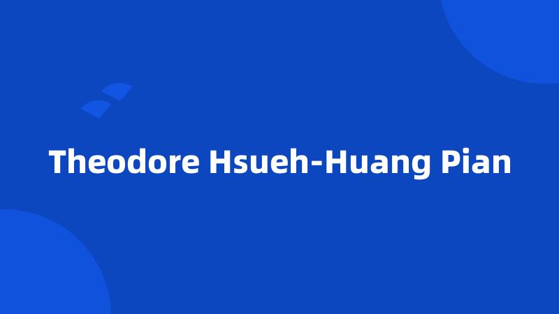 Theodore Hsueh-Huang Pian