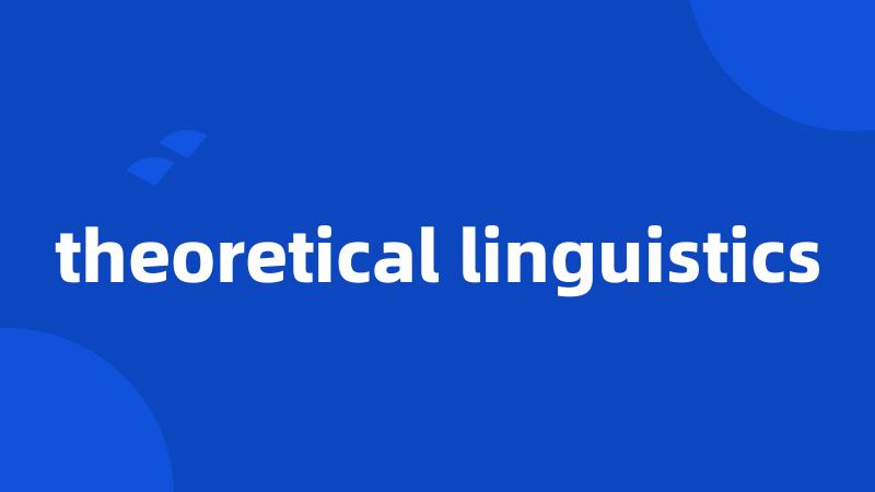 theoretical linguistics