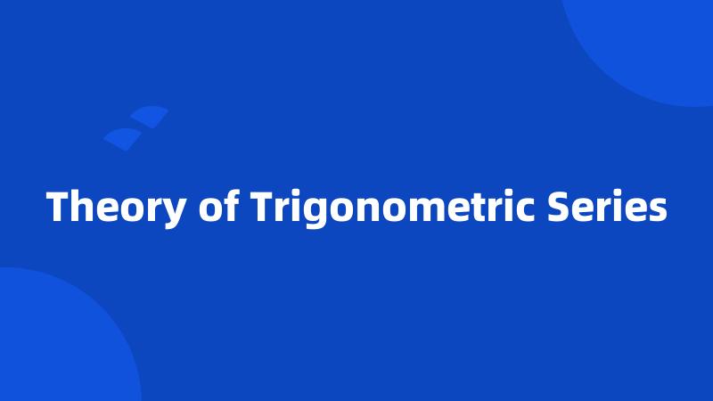 Theory of Trigonometric Series