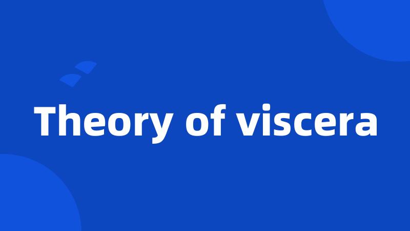 Theory of viscera