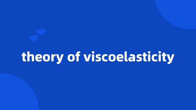 theory of viscoelasticity