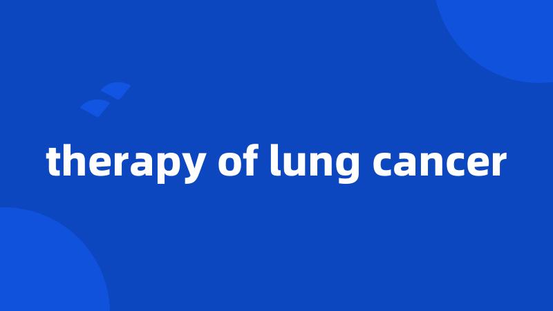therapy of lung cancer