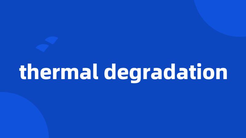 thermal degradation