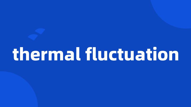 thermal fluctuation