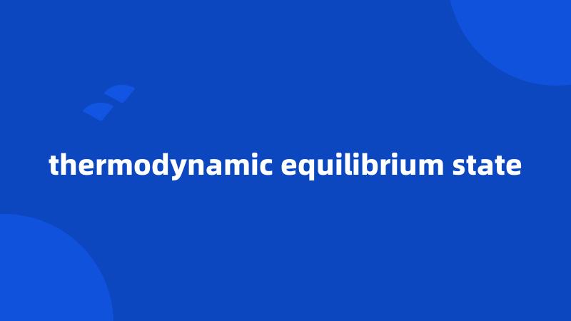 thermodynamic equilibrium state