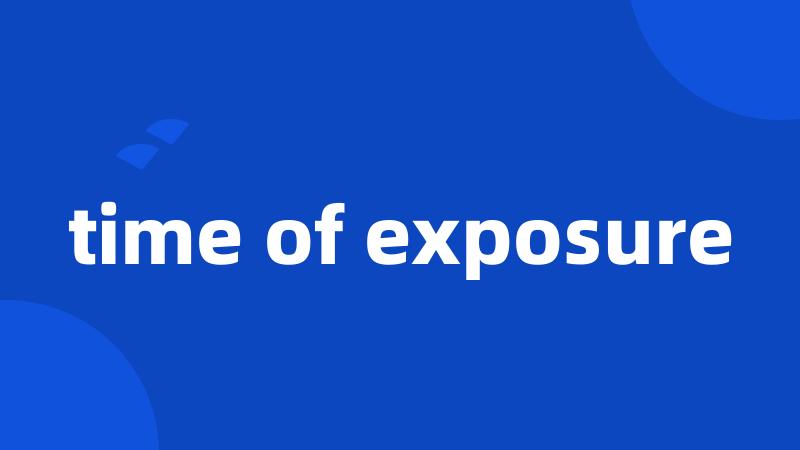 time of exposure