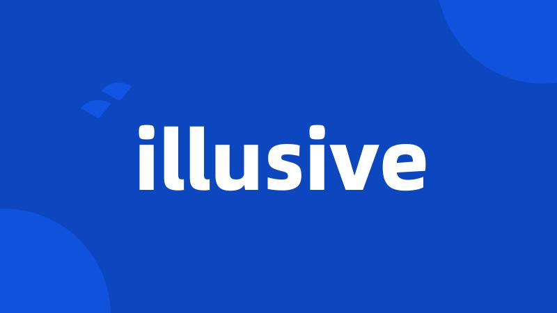 illusive