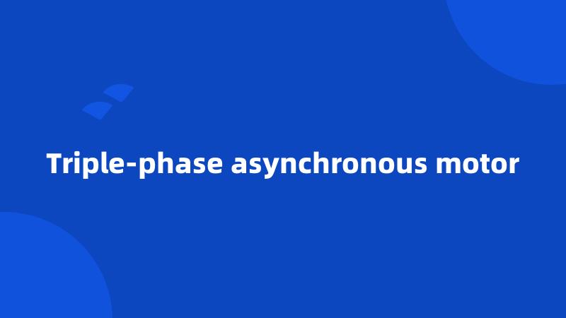 Triple-phase asynchronous motor
