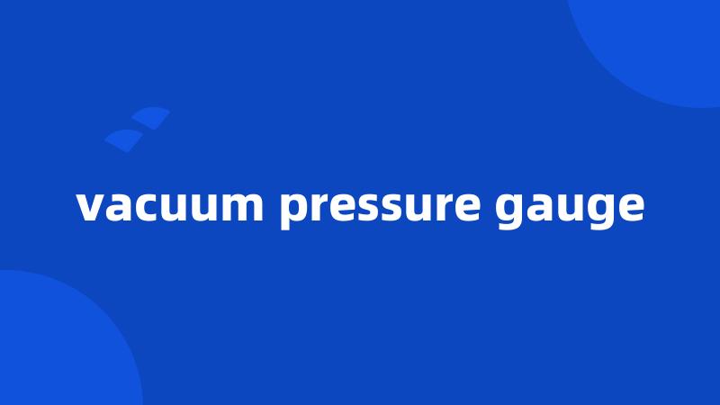 vacuum pressure gauge