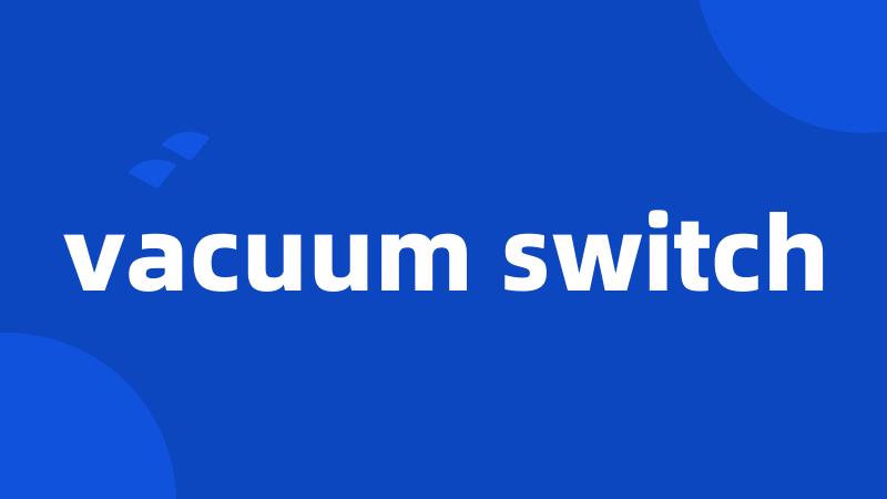 vacuum switch