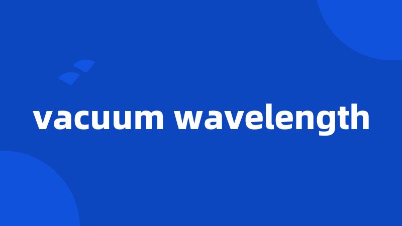 vacuum wavelength