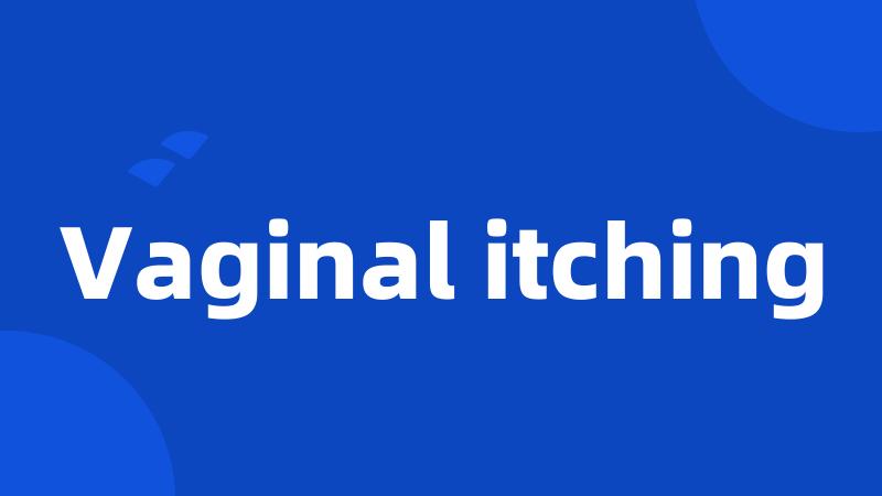 Vaginal itching