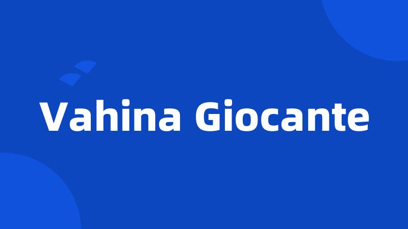 Vahina Giocante