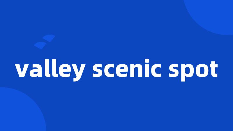 valley scenic spot
