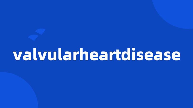 valvularheartdisease