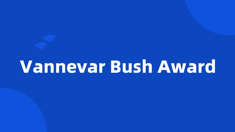 Vannevar Bush Award