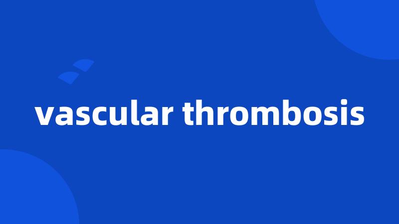 vascular thrombosis