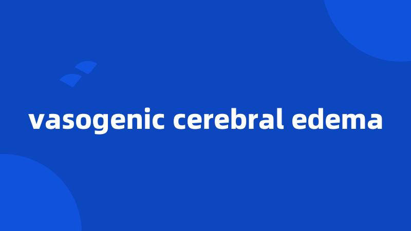vasogenic cerebral edema