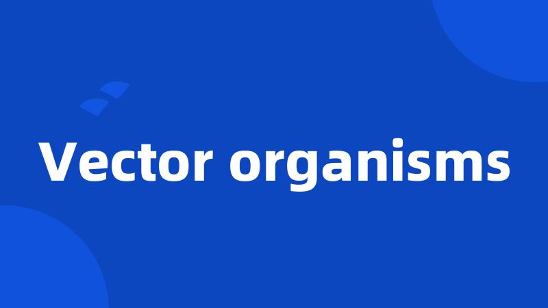 Vector organisms