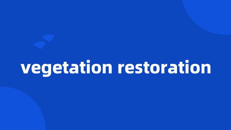 vegetation restoration