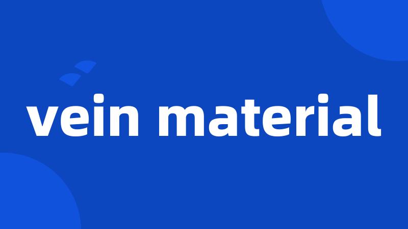 vein material
