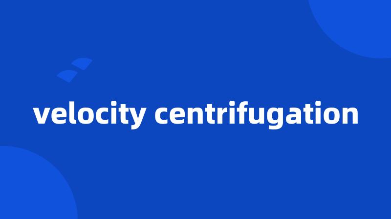 velocity centrifugation