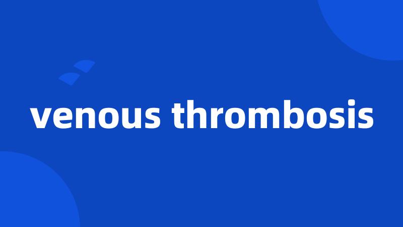 venous thrombosis