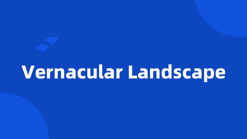 Vernacular Landscape