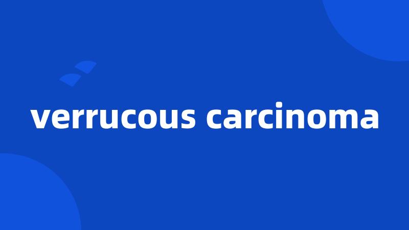 verrucous carcinoma