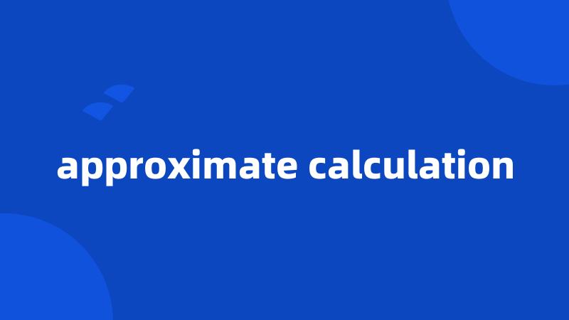 approximate calculation
