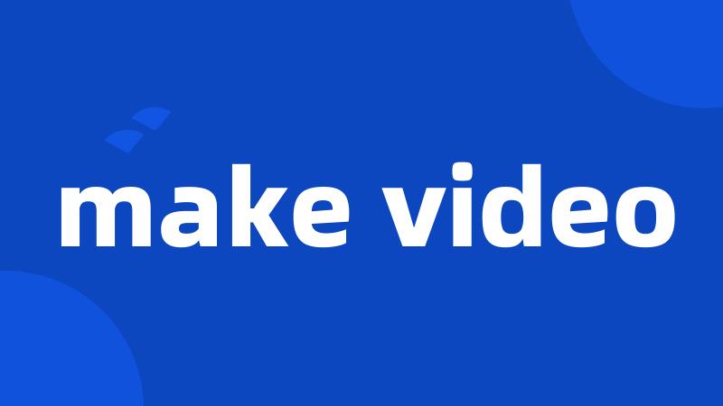make video