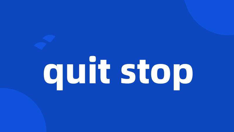 quit stop