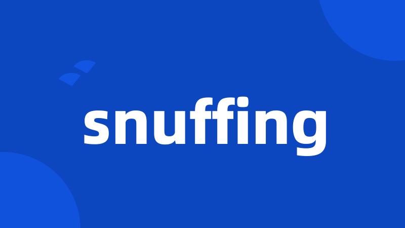 snuffing