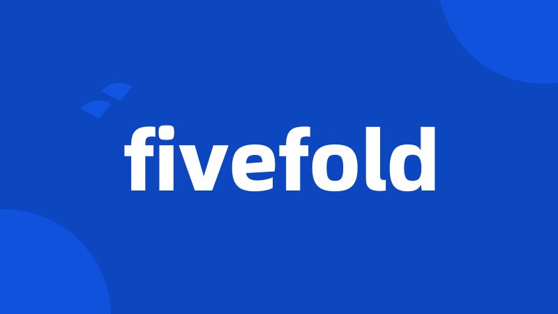 fivefold