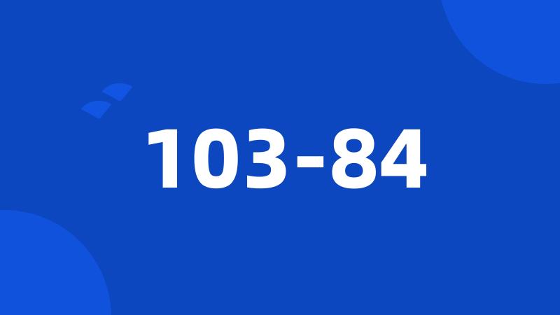 103-84