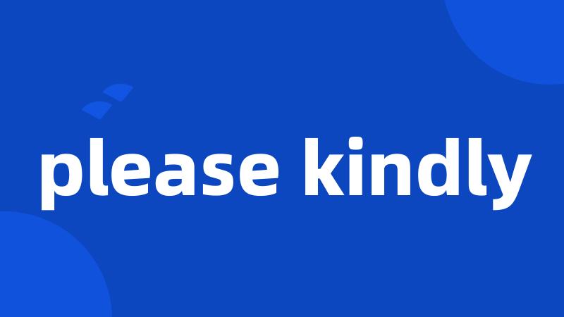 please kindly