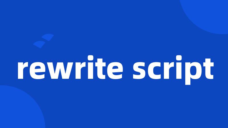 rewrite script
