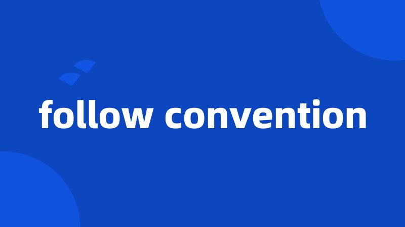 follow convention