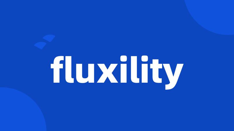 fluxility