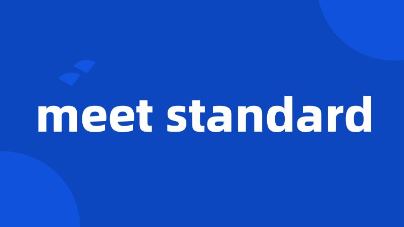 meet standard