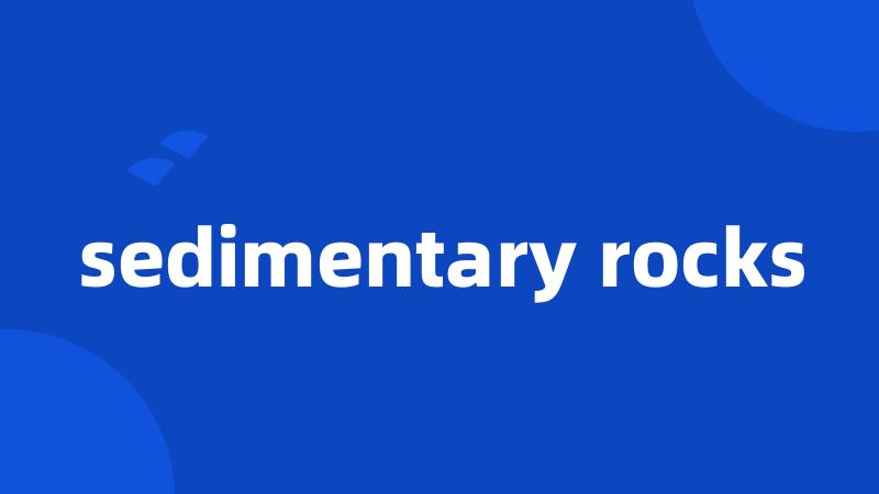 sedimentary rocks