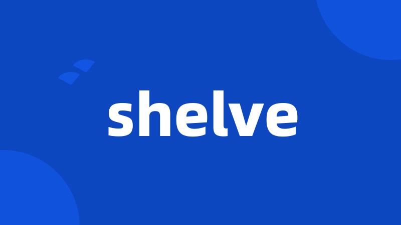 shelve