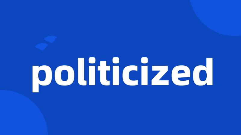 politicized