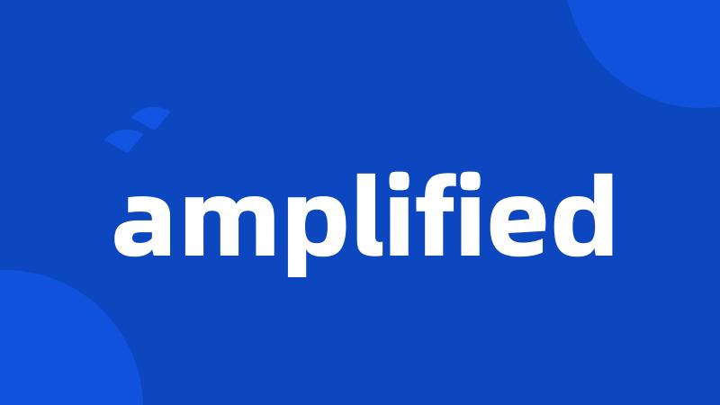 amplified