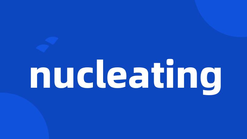 nucleating