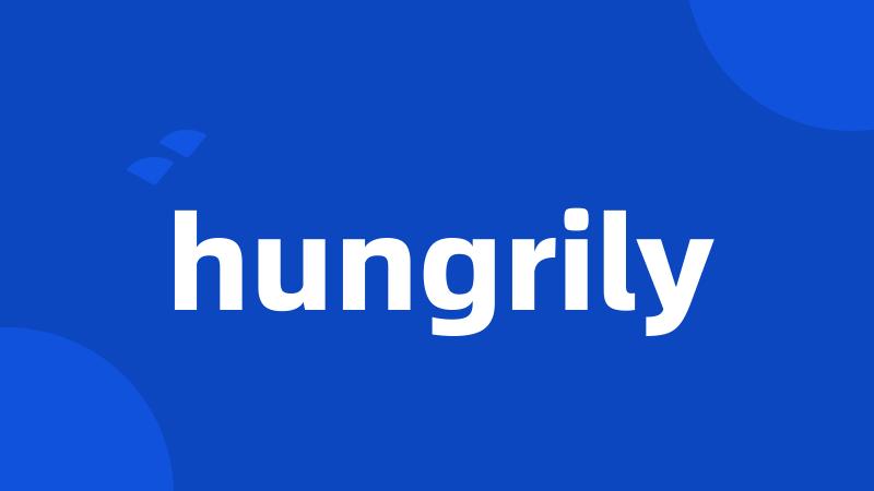 hungrily
