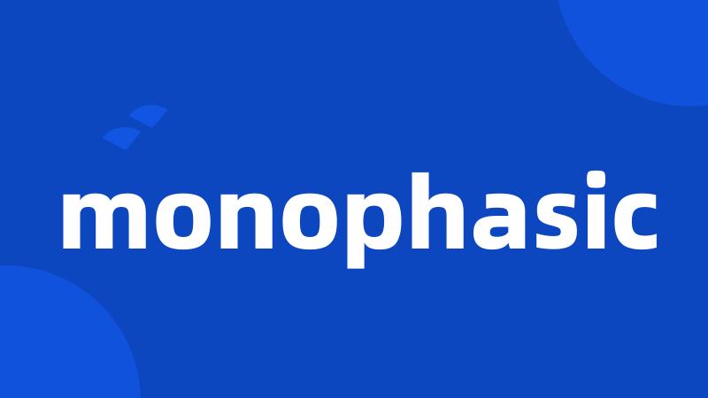 monophasic
